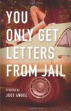 You Only Get Letters from Jail by Jodi Angel