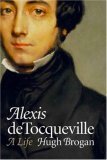 Alexis de Tocqueville: A Life by Hugh Brogan