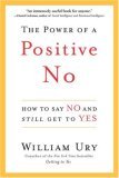 The Power of a Positive No: How to Say No and Still Get to Yes jacket