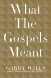 What the Gospels Meant by Garry Wills