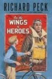 On The Wings of Heroes by Richard Peck