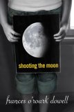 Shooting the Moon by Frances O'Roark Dowell