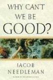 Why Can't We Be Good? by Jacob Needleman