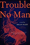 Book Jacket: Trouble No Man: A Novel