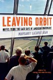 Leaving Orbit by Margaret Lazarus Dean