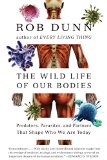 The Wild Life of Our Bodies by Rob Dunn