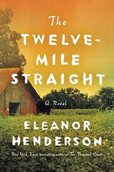 The Twelve-Mile Straight by Eleanor Henderson