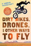 Dirt Bikes, Drones, and Other Ways to Fly by Conrad Wesselhoeft