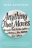 Anything That Moves by Dana Goodyear