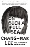 On Such a Full Sea by Chang-rae Lee