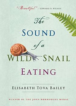 The Sound of a Wild Snail Eating by Elisabeth Tova Bailey