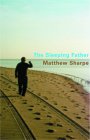 The Sleeping Father by Matthew Sharpe