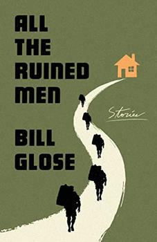 All the Ruined Men by Bill Glose
