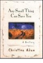 Any Small Thing Can Save You by Christina Adam, hardcover jacket