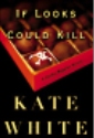 If Looks Could Kill by Kate White, hardcover jacket