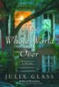 The Whole World Over by Julia Glass, hardcover jacket