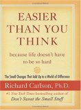 Easier Than You Think Because Life Doesn't Have To Be So Hard by Richard Carlson