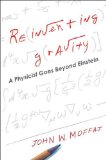 Reinventing Gravity by John W. Moffat