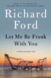 Let Me Be Frank With You by Richard Ford