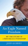 An Eagle Named Freedom by Jeff Guidry