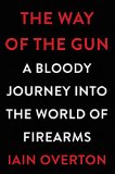 The Way of the Gun by Iain Overton