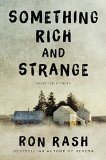 Something Rich and Strange by Ron Rash