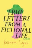 True Letters from a Fictional Life by Kenneth Logan
