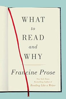What to Read and Why by Francine Prose