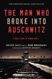 The Man Who Broke Into Auschwitz