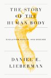 The Story of the Human Body by Daniel Lieberman
