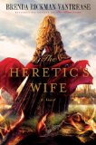 The Heretic's Wife by Brenda Rickman Vantrease
