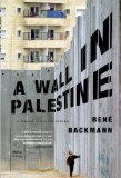 A Wall in Palestine by Rene Backmann