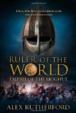 Ruler of the World by Alex Rutherford