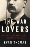 The War Lovers by Evan Thomas