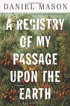 A Registry of My Passage upon the Earth by Daniel Mason