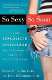 So Sexy So Soon by Diane E. Levin