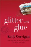 Glitter and Glue by Kelly Corrigan