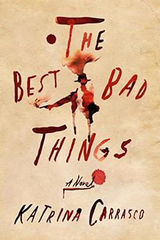 The Best Bad Things by Katrina Carrasco