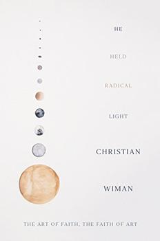 He Held Radical Light by Christian Wiman