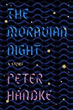 The Moravian Night by Peter Handke (author), Krishna Winston (translator)