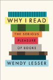 Why I Read by Wendy Lesser