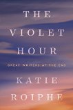 The Violet Hour by Katie Roiphe