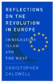 Reflections on the Revolution In Europe by Christopher Caldwell