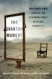 The Quantum Moment by Robert P. Crease and Alfred Scharff Goldhaber