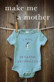Make Me a Mother by Susanne Antonetta