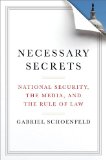 Necessary Secrets by Gabriel Schoenfeld