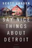 Say Nice Things About Detroit by Scott Lasser