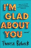 I'm Glad About You by Theresa Rebeck