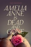 Amelia Anne is Dead and Gone by Kat Rosenfield