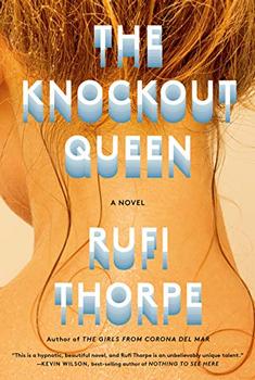 The Knockout Queen by Rufi Thorpe